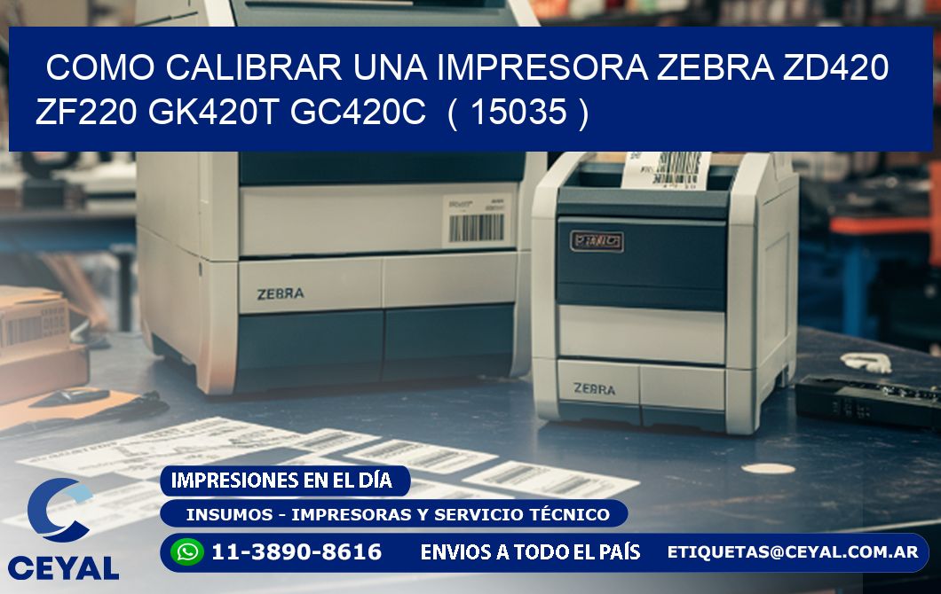 como calibrar una impresora zebra zd420 ZF220 GK420T GC420C  ( 15035 )
