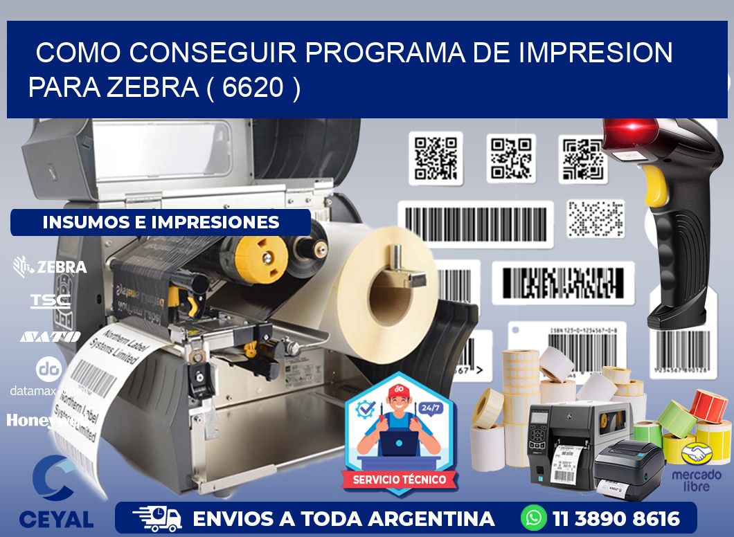 COMO CONSEGUIR PROGRAMA DE IMPRESION PARA ZEBRA ( 6620 )