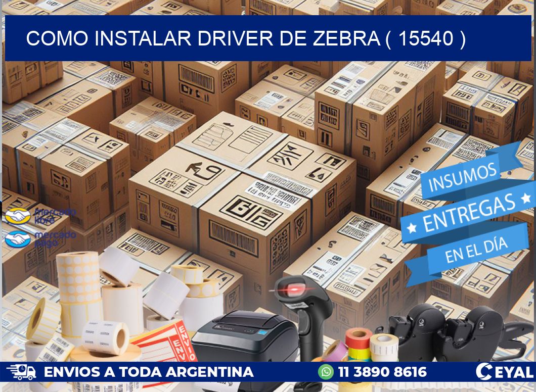 COMO INSTALAR DRIVER DE ZEBRA ( 15540 )