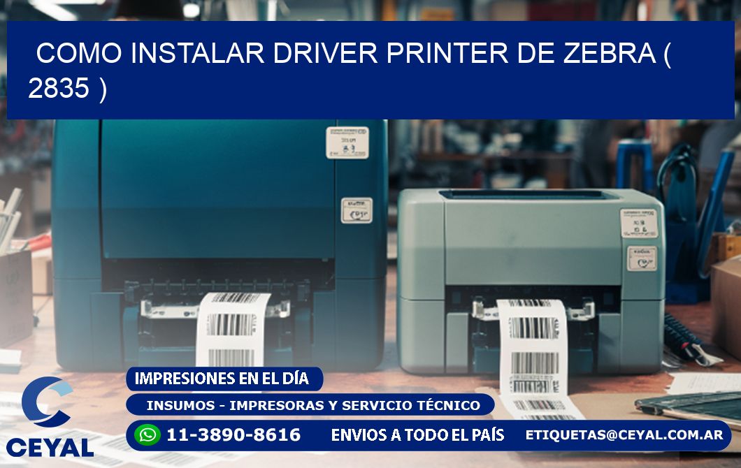 COMO INSTALAR DRIVER PRINTER DE ZEBRA ( 2835 )