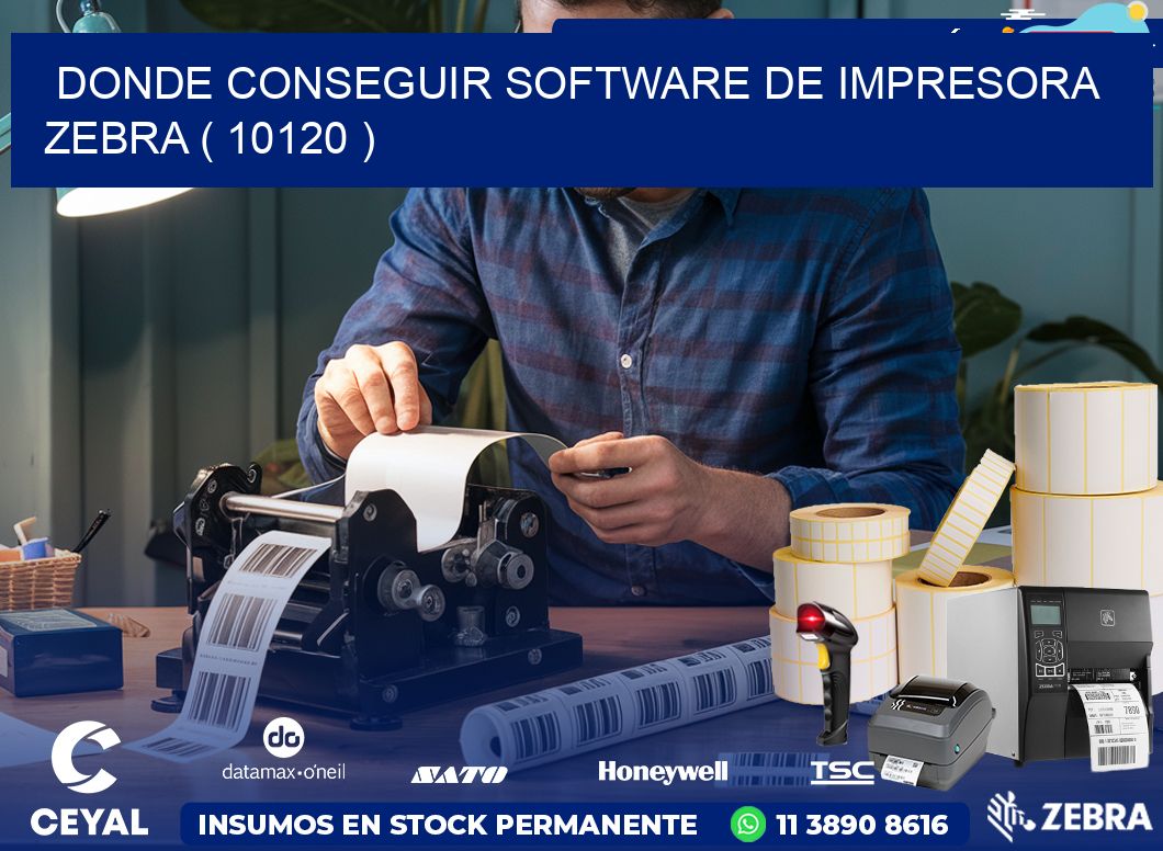 DONDE CONSEGUIR SOFTWARE DE IMPRESORA ZEBRA ( 10120 )