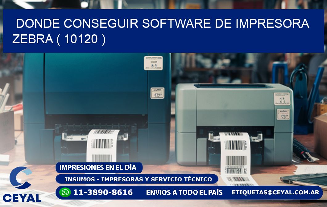DONDE CONSEGUIR SOFTWARE DE IMPRESORA ZEBRA ( 10120 )
