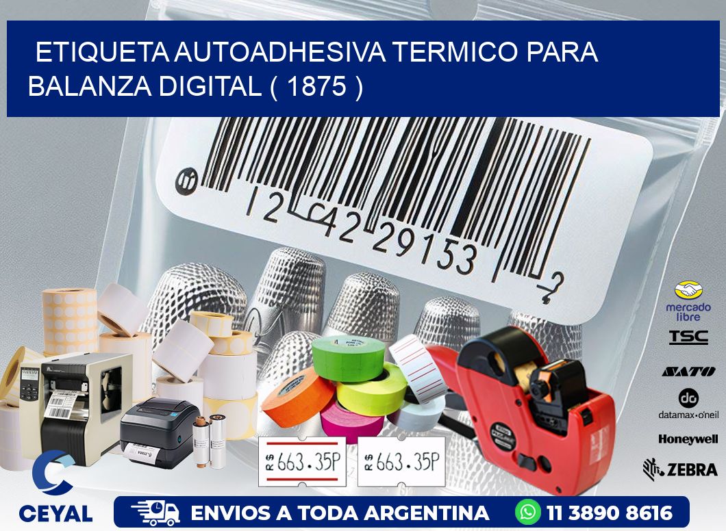 ETIQUETA AUTOADHESIVA TERMICO PARA BALANZA DIGITAL ( 1875 )