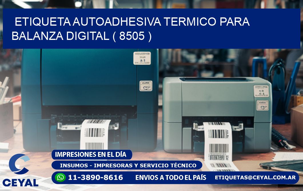 ETIQUETA AUTOADHESIVA TERMICO PARA BALANZA DIGITAL ( 8505 )