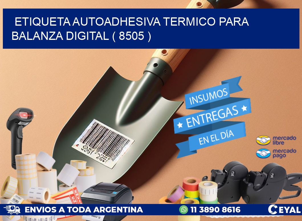 ETIQUETA AUTOADHESIVA TERMICO PARA BALANZA DIGITAL ( 8505 )