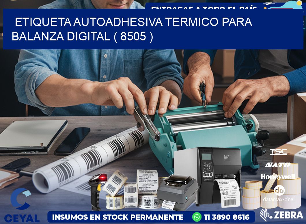 ETIQUETA AUTOADHESIVA TERMICO PARA BALANZA DIGITAL ( 8505 )