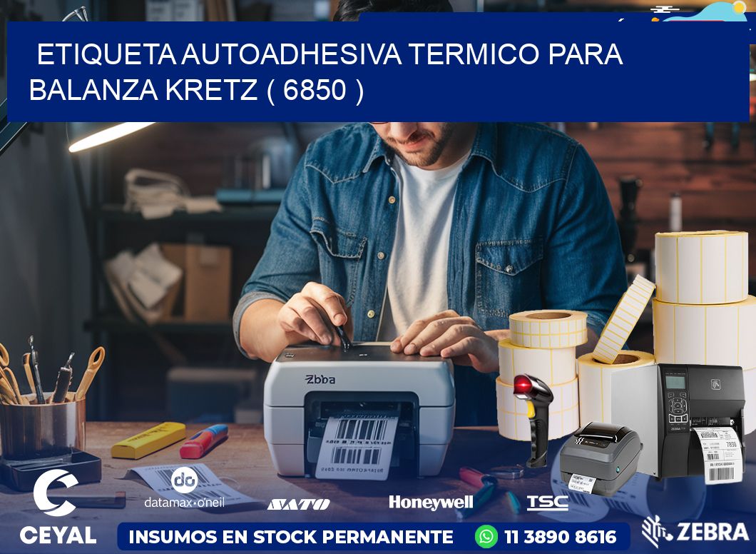 ETIQUETA AUTOADHESIVA TERMICO PARA BALANZA KRETZ ( 6850 )