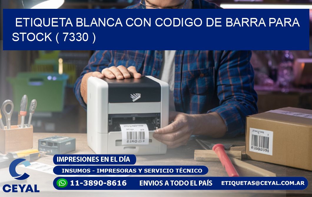 ETIQUETA BLANCA CON CODIGO DE BARRA PARA STOCK ( 7330 )