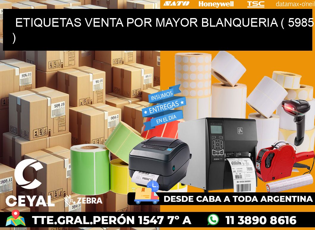 ETIQUETAS VENTA POR MAYOR BLANQUERIA ( 5985 )