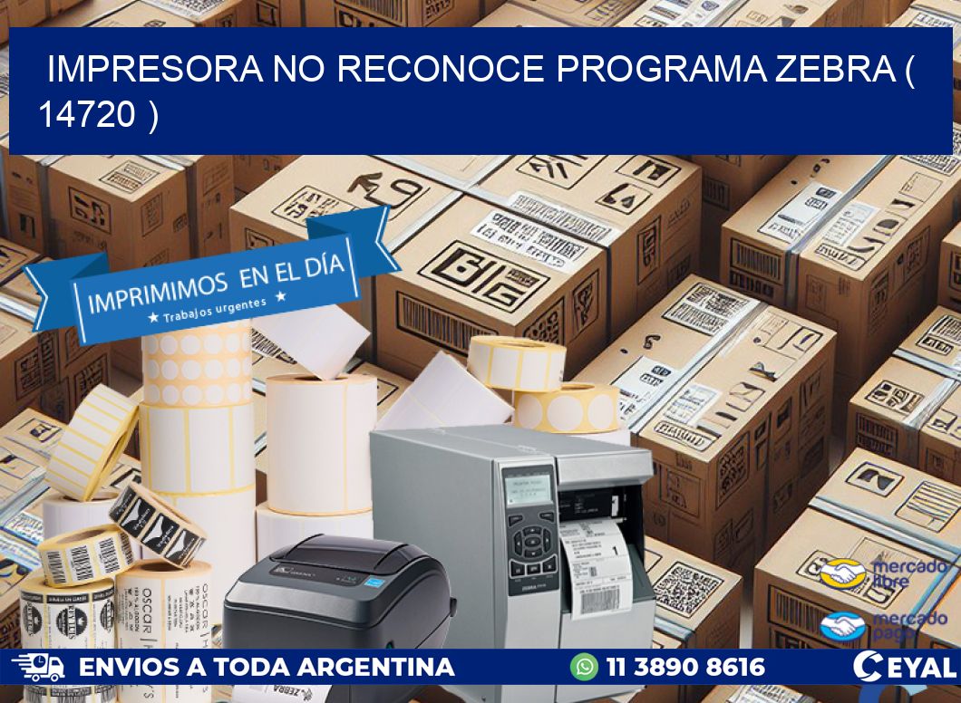 IMPRESORA NO RECONOCE PROGRAMA ZEBRA ( 14720 )