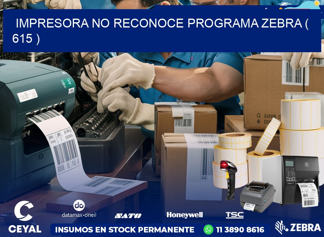 IMPRESORA NO RECONOCE PROGRAMA ZEBRA ( 615 )