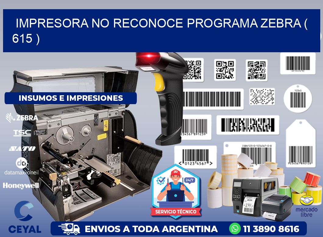 IMPRESORA NO RECONOCE PROGRAMA ZEBRA ( 615 )
