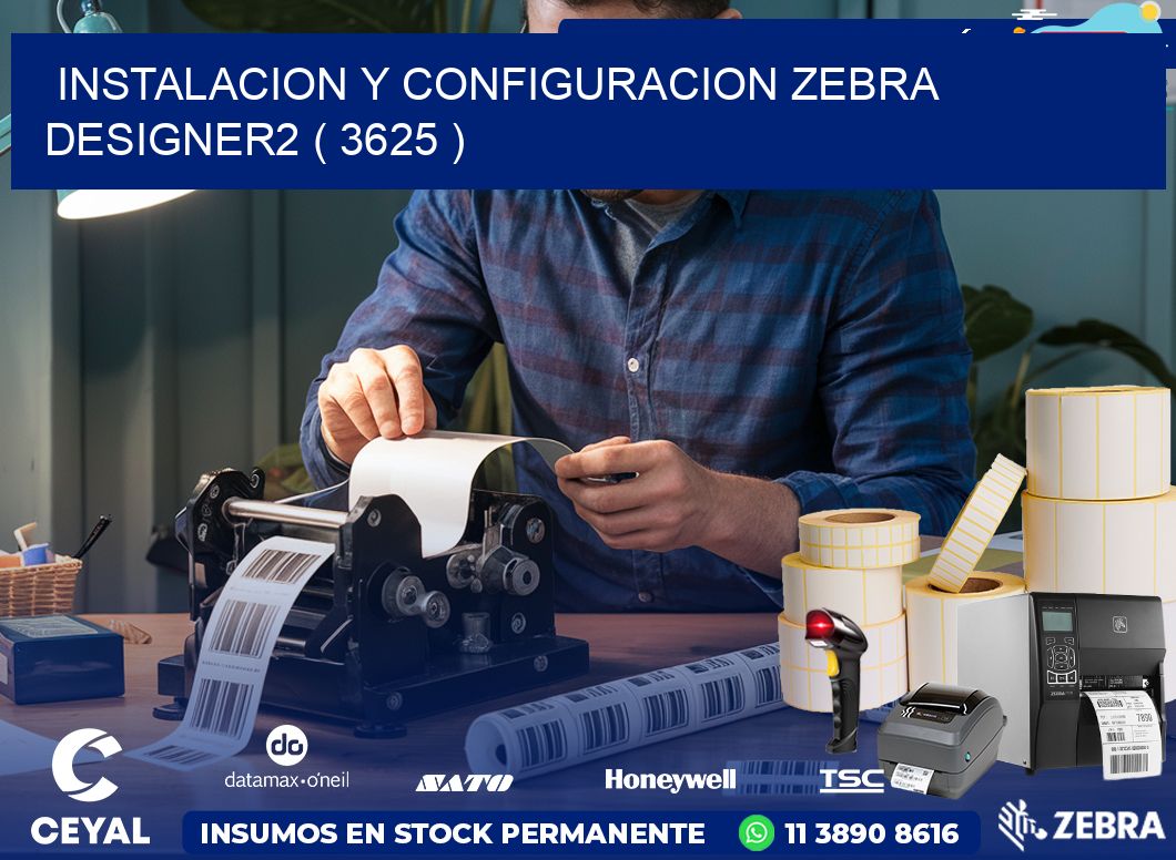INSTALACION Y CONFIGURACION ZEBRA DESIGNER2 ( 3625 )