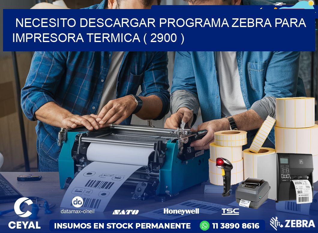 NECESITO DESCARGAR PROGRAMA ZEBRA PARA IMPRESORA TERMICA ( 2900 )