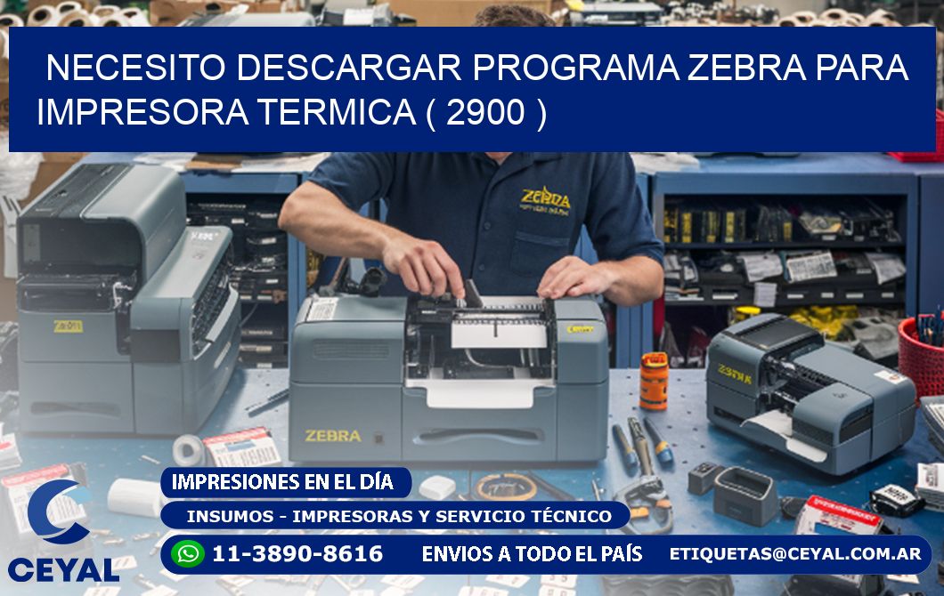 NECESITO DESCARGAR PROGRAMA ZEBRA PARA IMPRESORA TERMICA ( 2900 )