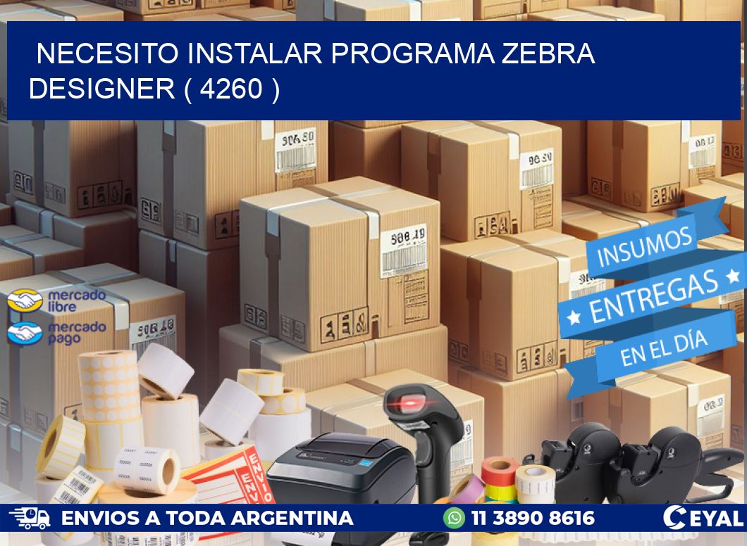 NECESITO INSTALAR PROGRAMA ZEBRA DESIGNER ( 4260 )
