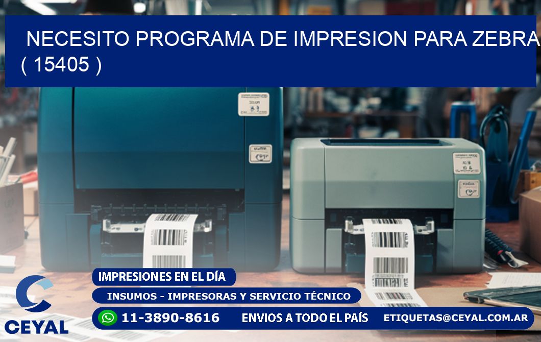 NECESITO PROGRAMA DE IMPRESION PARA ZEBRA ( 15405 )