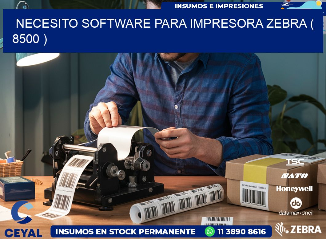 NECESITO SOFTWARE PARA IMPRESORA ZEBRA ( 8500 )