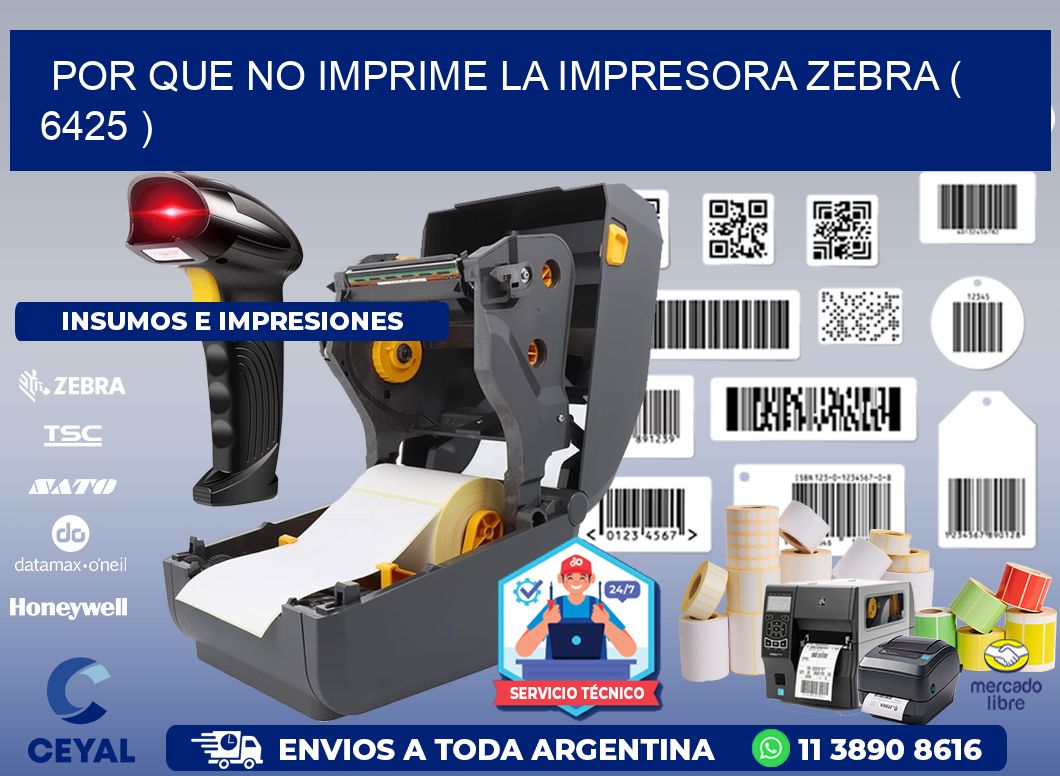 POR QUE NO IMPRIME LA IMPRESORA ZEBRA ( 6425 )