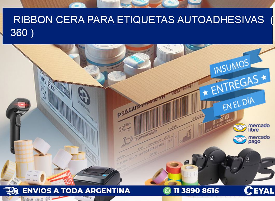 RIBBON CERA PARA ETIQUETAS AUTOADHESIVAS  ( 360 )