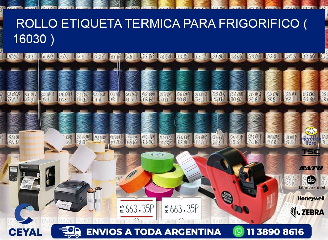 ROLLO ETIQUETA TERMICA PARA FRIGORIFICO ( 16030 )