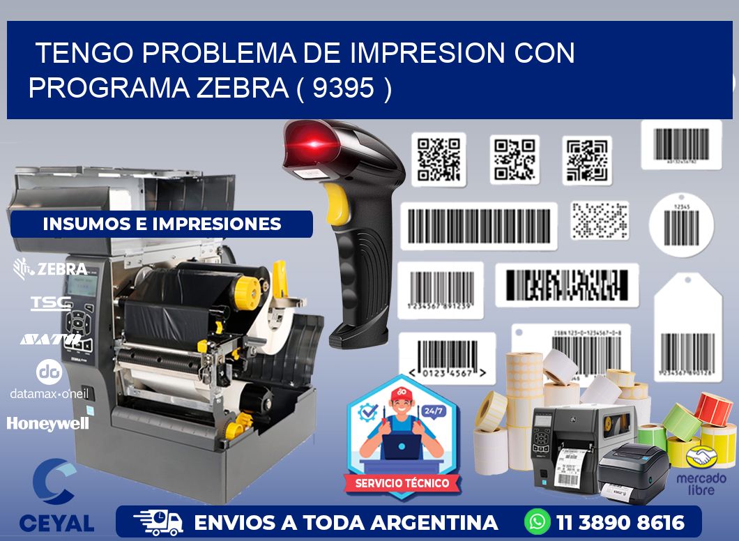 TENGO PROBLEMA DE IMPRESION CON PROGRAMA ZEBRA ( 9395 )