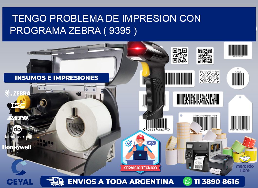 TENGO PROBLEMA DE IMPRESION CON PROGRAMA ZEBRA ( 9395 )