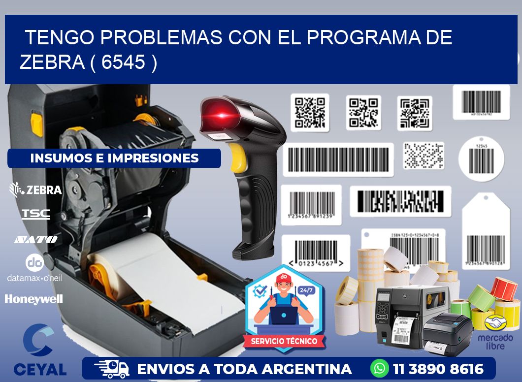 TENGO PROBLEMAS CON EL PROGRAMA DE ZEBRA ( 6545 )