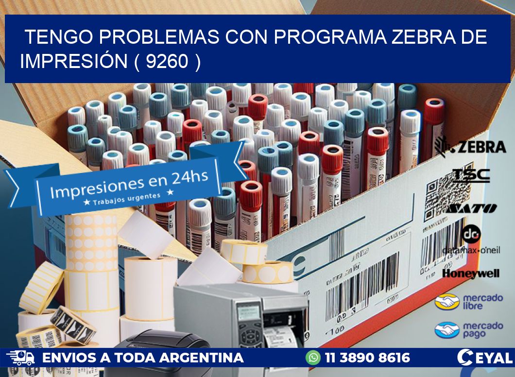 TENGO PROBLEMAS CON PROGRAMA ZEBRA DE IMPRESIÓN ( 9260 )