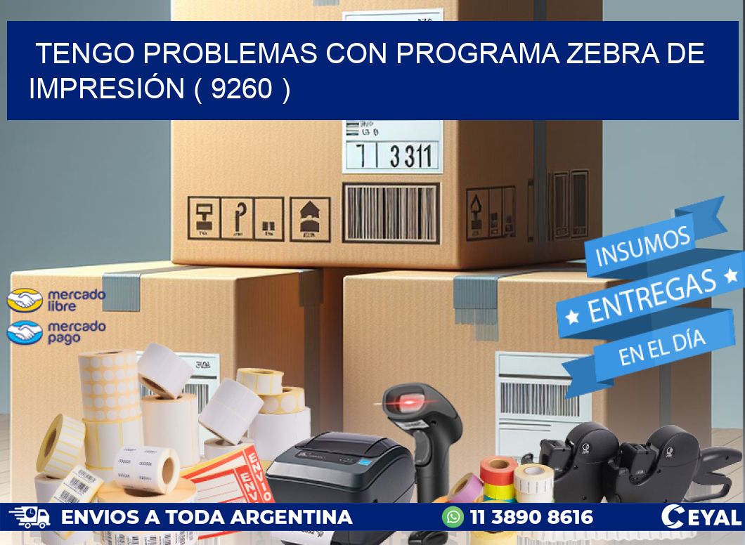 TENGO PROBLEMAS CON PROGRAMA ZEBRA DE IMPRESIÓN ( 9260 )