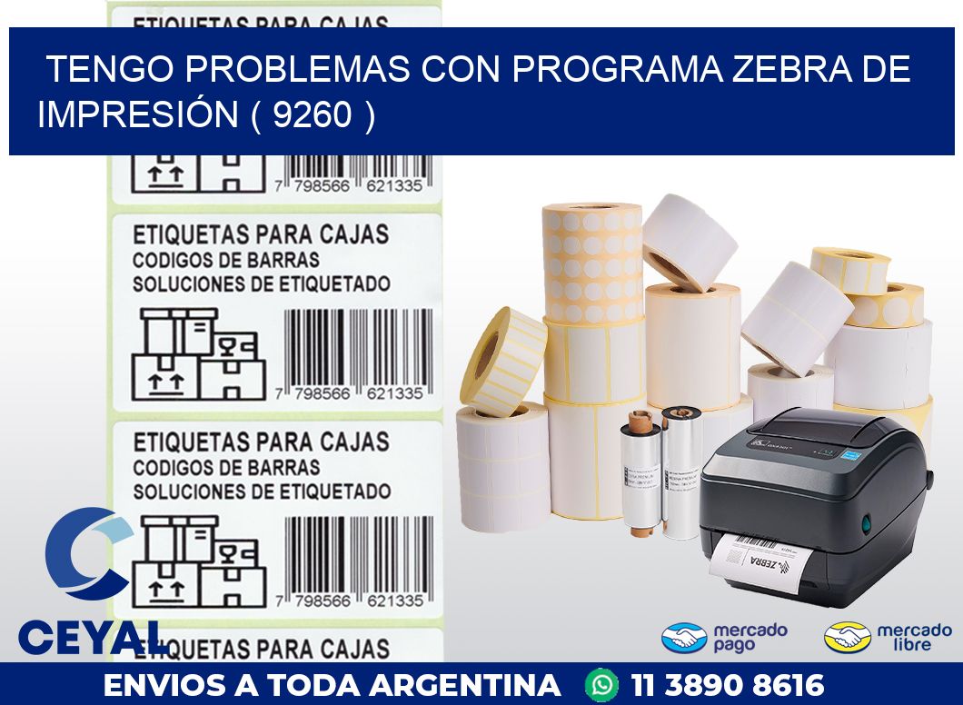 TENGO PROBLEMAS CON PROGRAMA ZEBRA DE IMPRESIÓN ( 9260 )