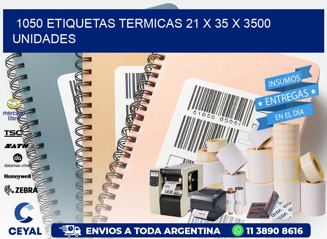 1050 ETIQUETAS TERMICAS 21 x 35 X 3500 UNIDADES