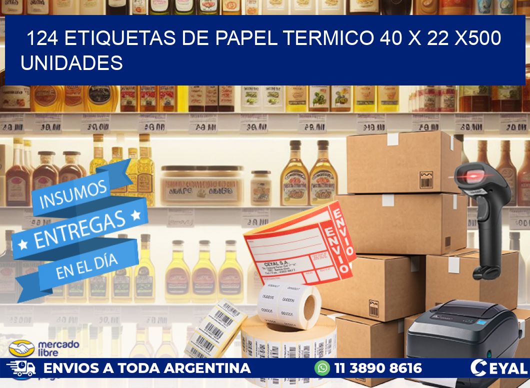 124 ETIQUETAS DE PAPEL TERMICO 40 x 22 x500 UNIDADES