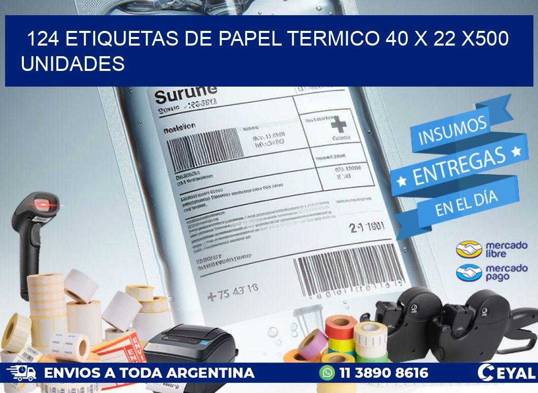 124 ETIQUETAS DE PAPEL TERMICO 40 x 22 x500 UNIDADES