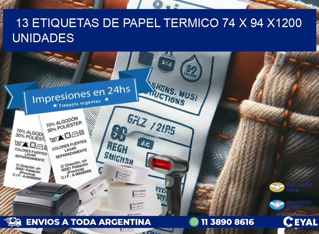 13 ETIQUETAS DE PAPEL TERMICO 74 x 94 X1200 UNIDADES