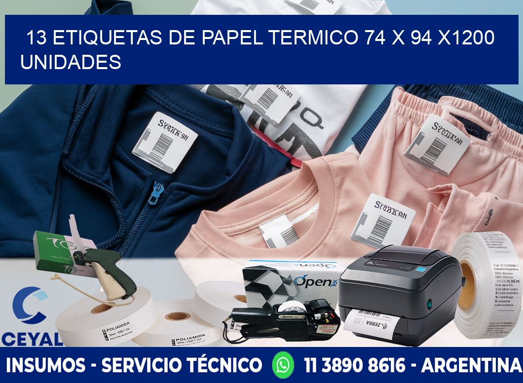 13 ETIQUETAS DE PAPEL TERMICO 74 x 94 X1200 UNIDADES