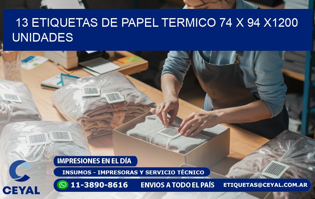 13 ETIQUETAS DE PAPEL TERMICO 74 x 94 X1200 UNIDADES