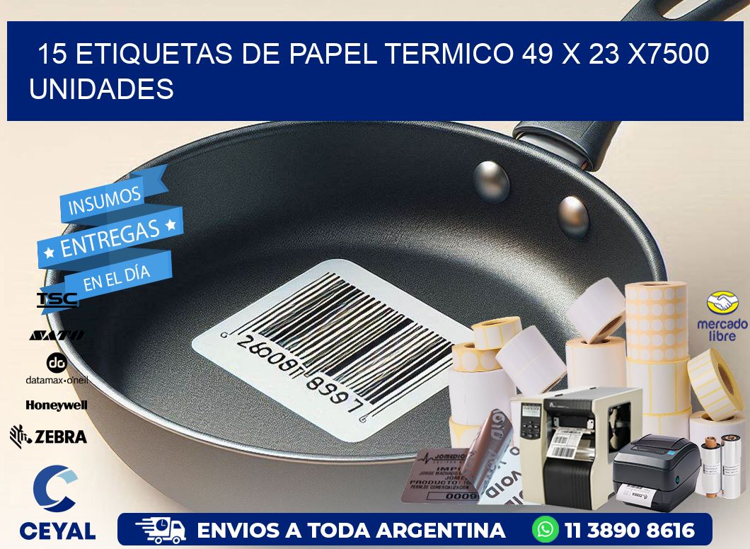 15 ETIQUETAS DE PAPEL TERMICO 49 x 23 X7500 UNIDADES