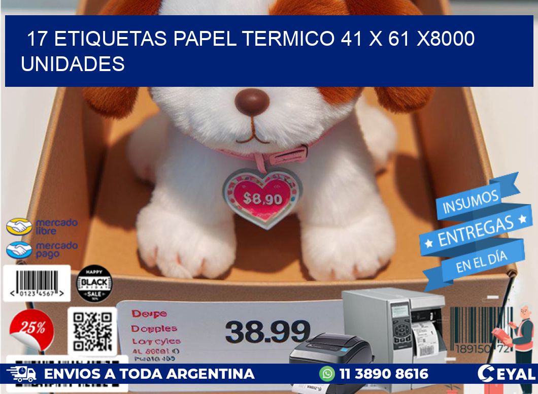 17 ETIQUETAS PAPEL TERMICO 41 x 61 X8000 UNIDADES