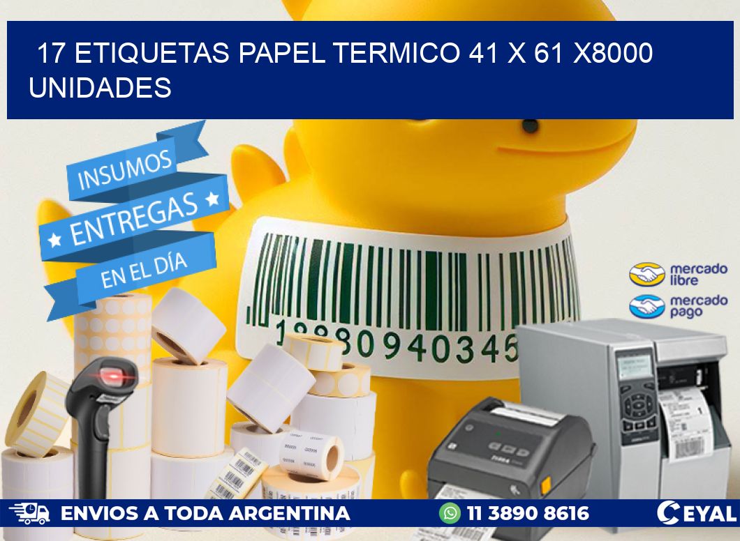 17 ETIQUETAS PAPEL TERMICO 41 x 61 X8000 UNIDADES