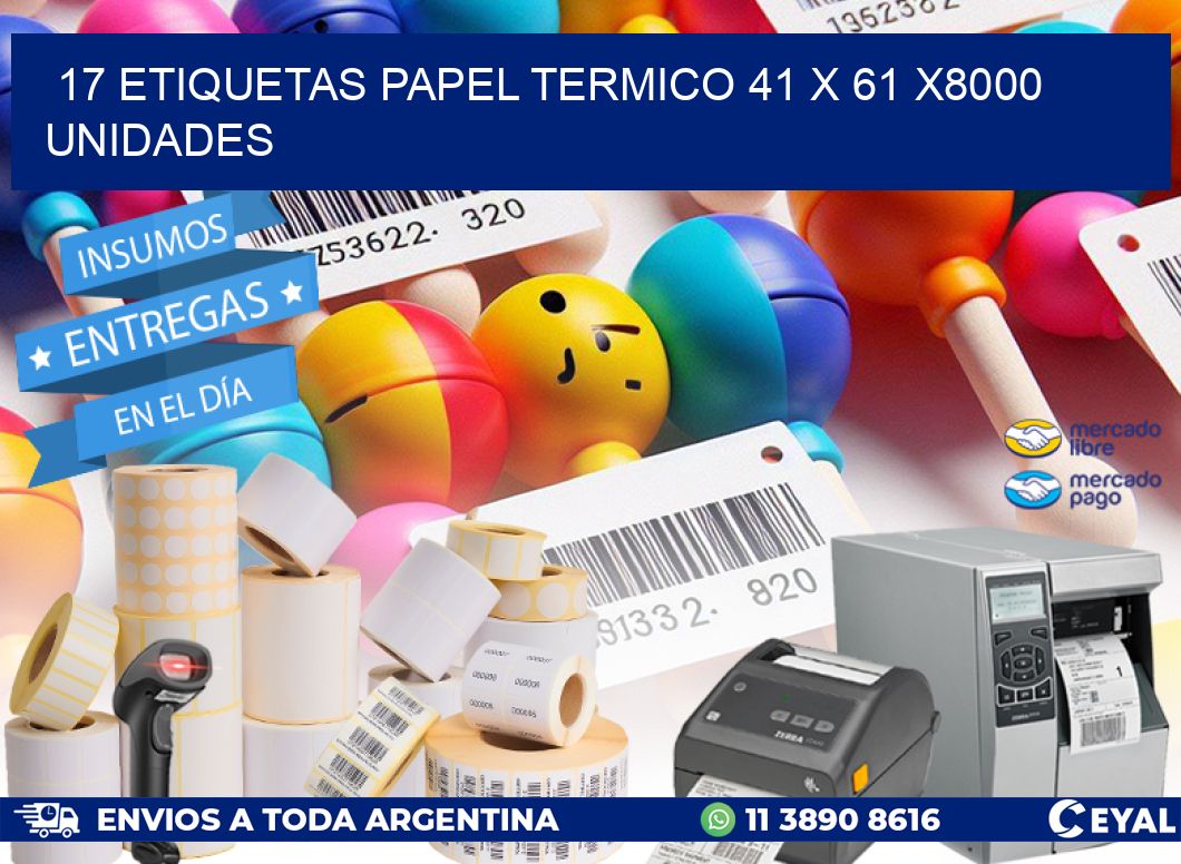 17 ETIQUETAS PAPEL TERMICO 41 x 61 X8000 UNIDADES