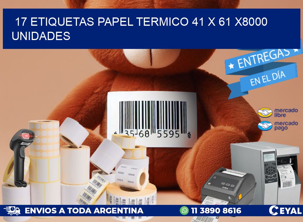 17 ETIQUETAS PAPEL TERMICO 41 x 61 X8000 UNIDADES