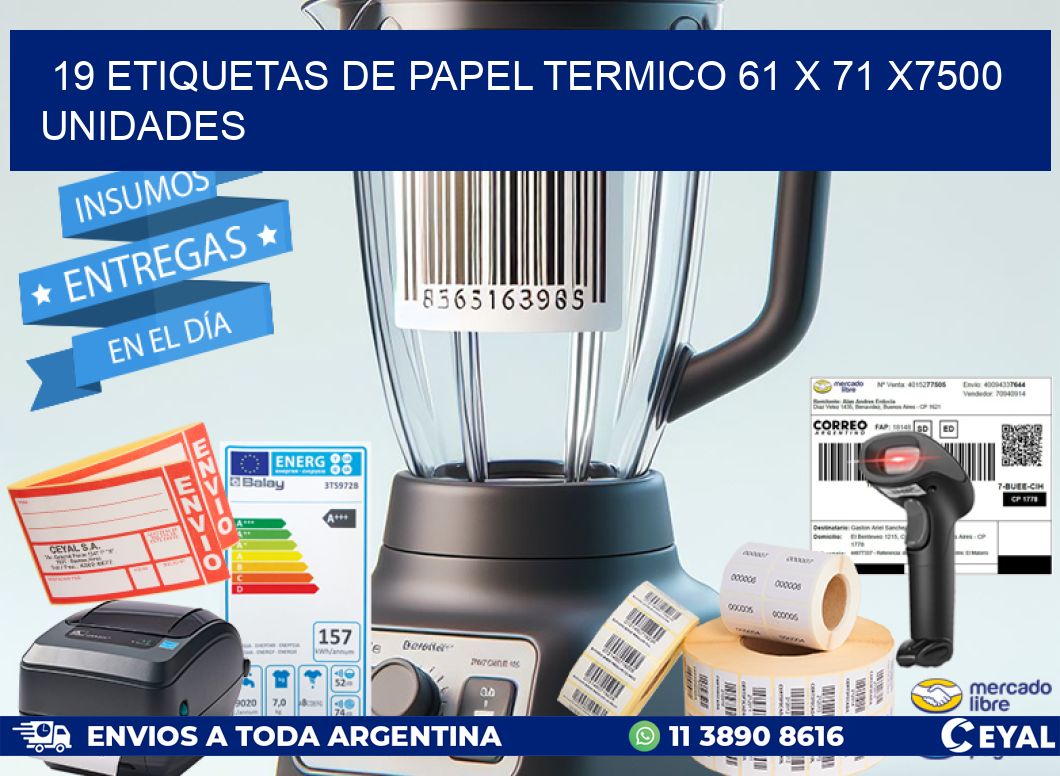 19 ETIQUETAS DE PAPEL TERMICO 61 x 71 X7500 UNIDADES