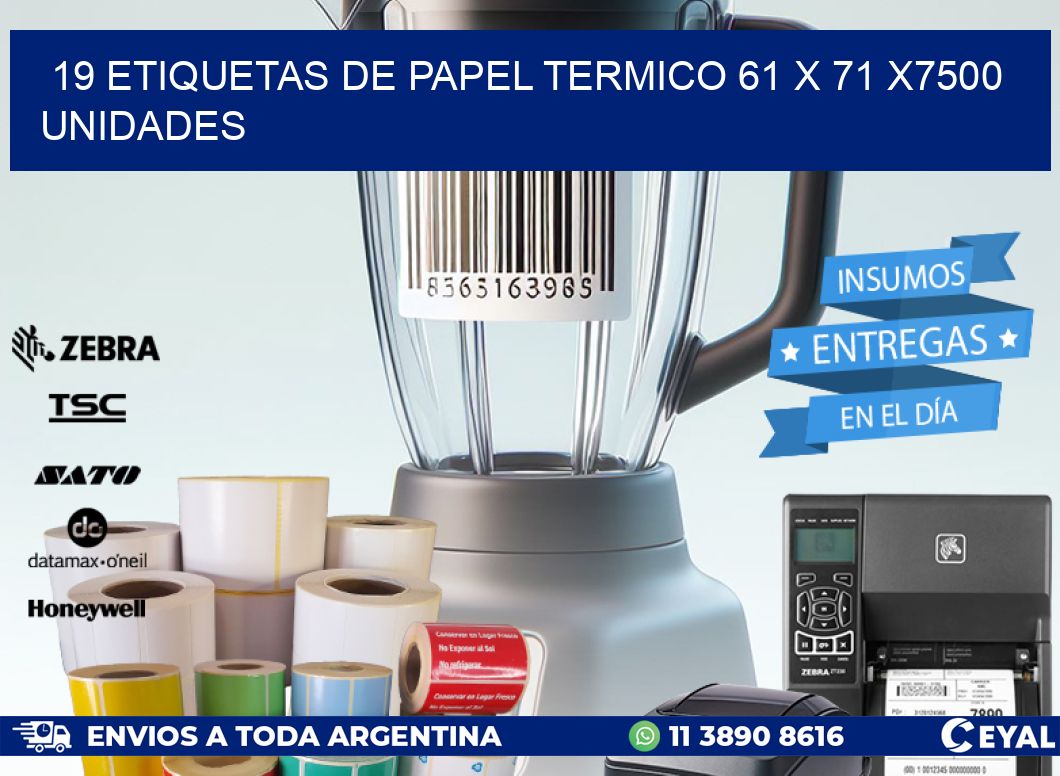 19 ETIQUETAS DE PAPEL TERMICO 61 x 71 X7500 UNIDADES