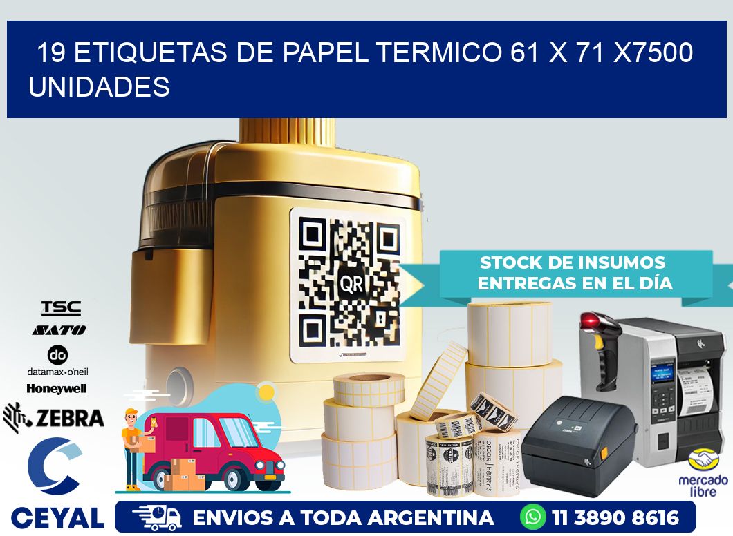 19 ETIQUETAS DE PAPEL TERMICO 61 x 71 X7500 UNIDADES