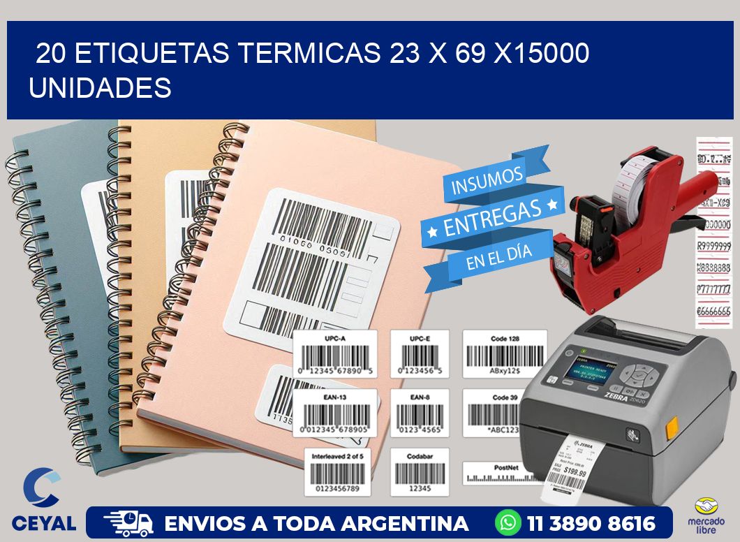 20 ETIQUETAS TERMICAS 23 x 69 X15000 UNIDADES