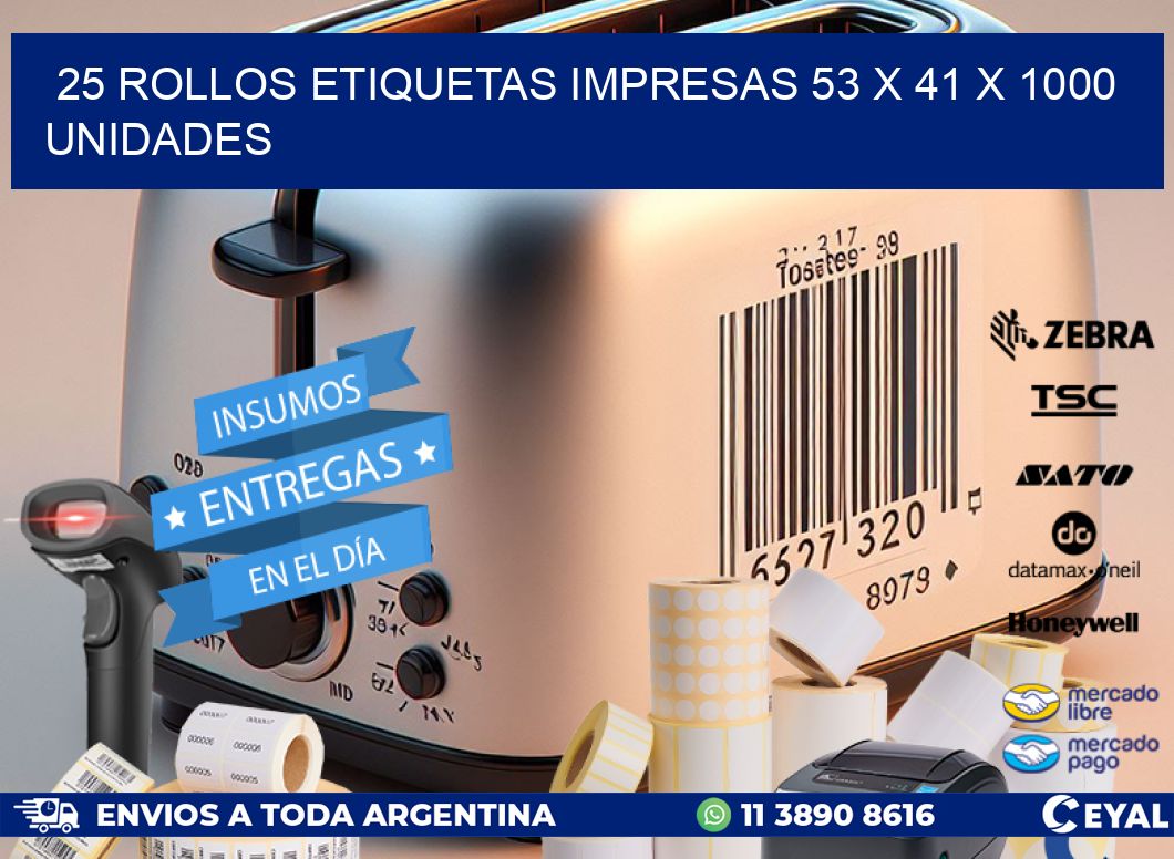 25 ROLLOS ETIQUETAS IMPRESAS 53 x 41 X 1000 UNIDADES
