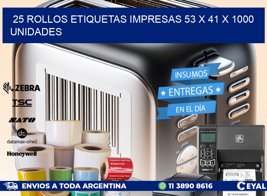 25 ROLLOS ETIQUETAS IMPRESAS 53 x 41 X 1000 UNIDADES