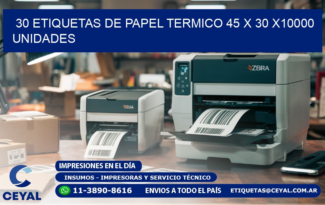 30 ETIQUETAS DE PAPEL TERMICO 45 x 30 X10000 UNIDADES