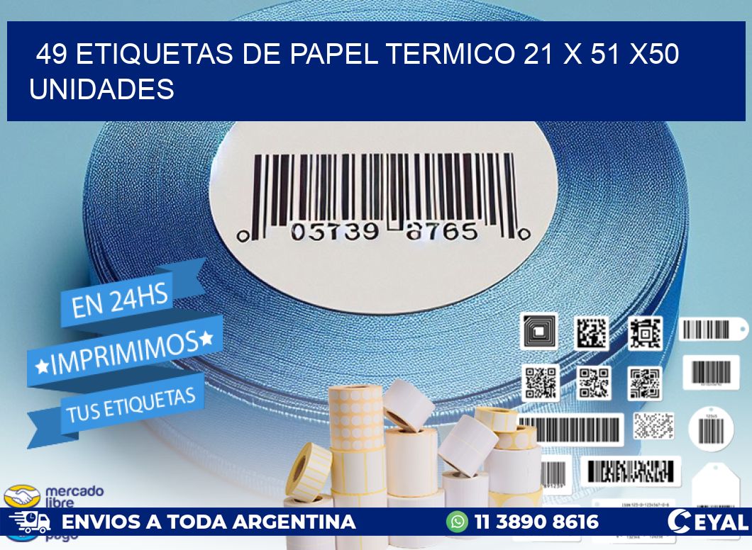 49 ETIQUETAS DE PAPEL TERMICO 21 x 51 x50 UNIDADES